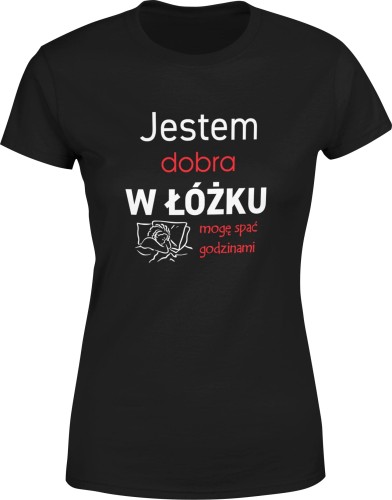 Jestem dobra w łóżku mogę spać godzinami Damska koszulka czarna color:#000000
