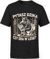 Pytasz dzika czy sra w lesie z dzikiem Męska koszulka czarna 