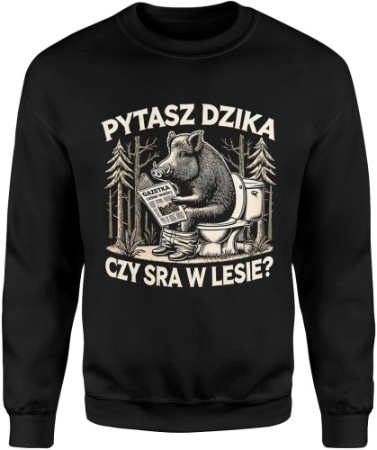 Pytasz dzika czy sra w lesie z dzikiem Męska bluza czarna 