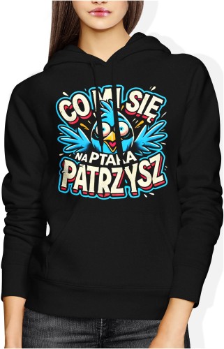 Co mi się na ptaka patrzysz ptak Damska bluza z kapturem czarna color:#000000