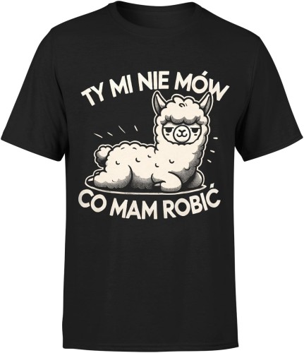 Ty mi nie mów co mam robić alpaka z alpaką Męska koszulka 