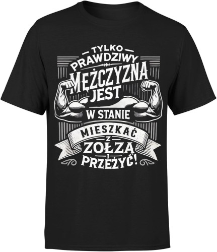 Tylko prawdziwy mężczyzna jest w stanie mieszkać z zołzą i przeżyć Męska koszulka 