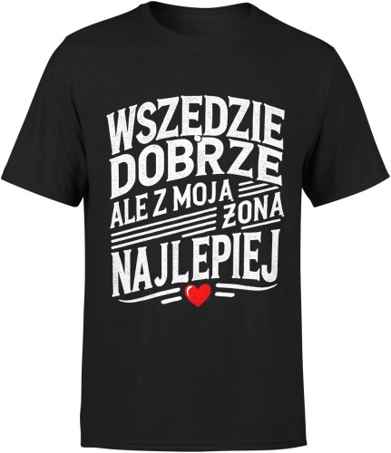 Wszędzie dobrze z moją żona najlepiej Męska koszulka 