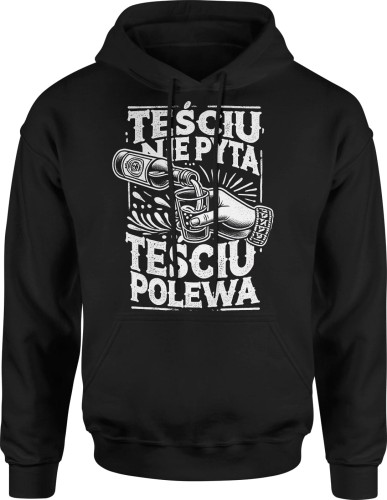 Teściu nie pyta teściu polewa dla teścia najlepszy teść Męska bluza z kapturem 