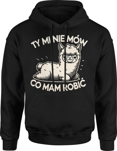 Ty mi nie mów co mam robić alpaka z alpaką Męska bluza z kapturem 
