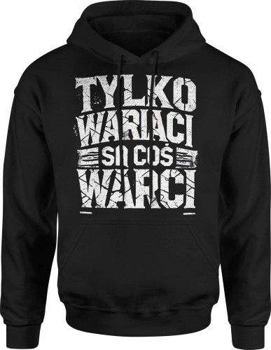 Tylko wariaci są coś warci Męska bluza z kapturem 