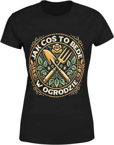 Jak coś to będę w ogrodzie dla działkowca działka Damska koszulka color:#000000