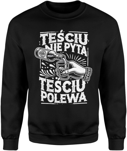 Teściu nie pyta teściu polewa dla teścia najlepszy teść Męska bluza 