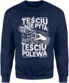 Teściu nie pyta teściu polewa dla teścia najlepszy teść Męska bluza 