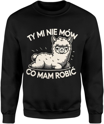 Ty mi nie mów co mam robić alpaka z alpaką Męska bluza 