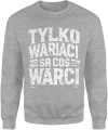 Tylko wariaci są coś warci Męska bluza  