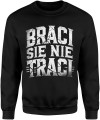 Braci się nie traci Męska bluza  