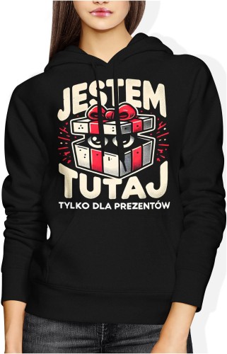 Jestem tutaj tylko dla prezentów Damska bluza z kapturem 