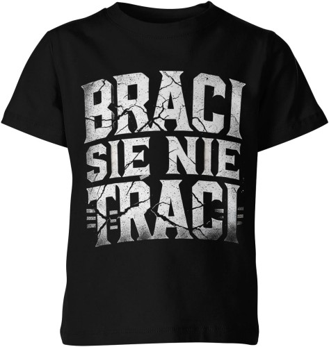 Braci się nie traci Dziecięca koszulka  