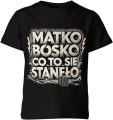 Matko Bosko Co To Się Stanęło Dziecięca koszulka 
