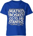 Matko Bosko Co To Się Stanęło Dziecięca koszulka 