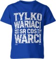 Tylko wariaci są coś warci Dziecięca koszulka 