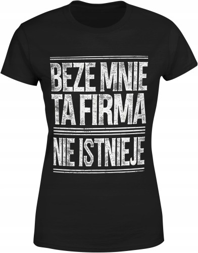 Beze mnie ta firma nie istnieje napis Damska koszulka color:#000000