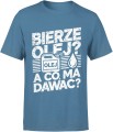 Bierze olej a co ma dawać Męska koszulka 