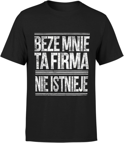 Beze mnie ta firma nie istnieje napis Męska koszulka 