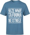 Beze mnie ta firma nie istnieje napis Męska koszulka 