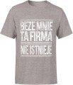 Beze mnie ta firma nie istnieje napis Męska koszulka 