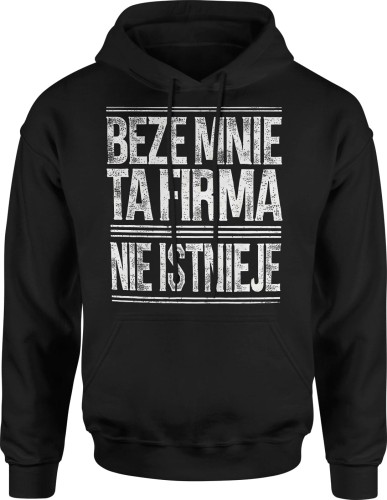 Beze mnie ta firma nie istnieje napis Męska bluza z kapturem 