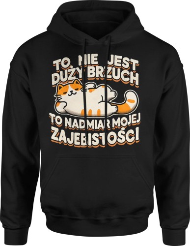 To nie jest duży brzuch to nadmiar mojej zajebistości Męska bluza z kapturem 