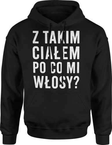 Z takim całej po co mi włosy dla łysego Męska bluza z kapturem  