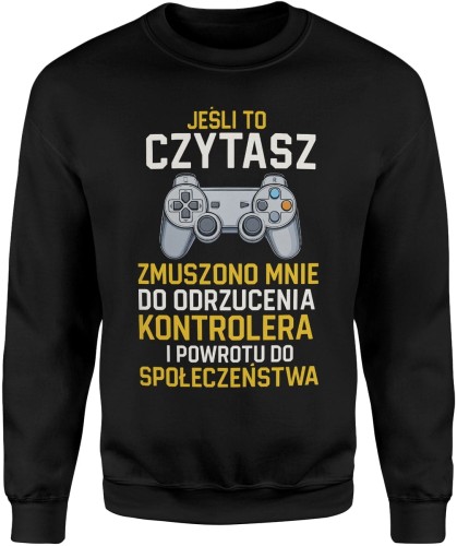 Jeśli to czytasz to zmuszono mnie do odrzucenie kontrolera i powrotu do społeczeństwa Męska bluza  
