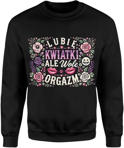 Lubię kwiatki ale wolę orgazm Męska bluza 