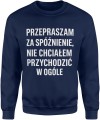 Przepraszam za spóźnienie nie chciałem przychodzić w ogóle Męska bluza 