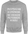Przepraszam za spóźnienie nie chciałem przychodzić w ogóle Męska bluza  