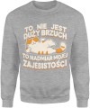 To nie jest duży brzuch to nadmiar mojej zajebistości Męska bluza  