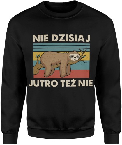 Nie dzisiaj jutro też nie Męska bluza 