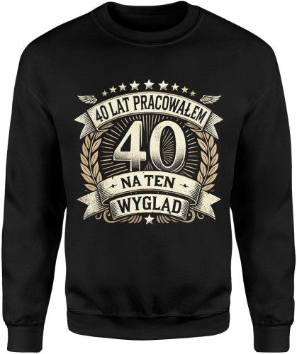 40 lat pracowałem na ten wygląd Męska bluza 