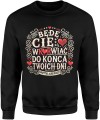 Będę Cię wku*wiać do końca Twoich dni Męska bluza 