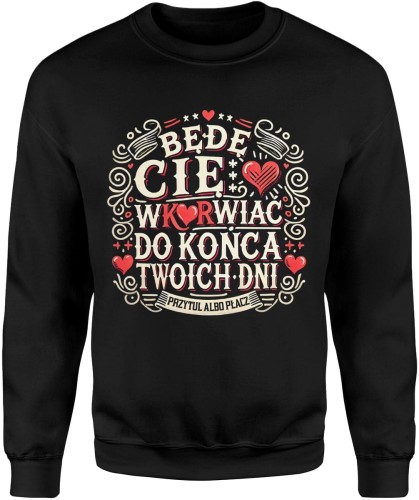 Będę Cię wku*wiać do końca Twoich dni Męska bluza 