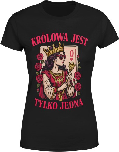 Królowa Jest Tylko Jedna Queen Karta Damska koszulka 