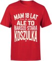 Mam 18 lat ale to bardzo stara koszulka Męska koszulka  