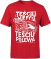Teściu nie pyta teściu polewa dla teścia najlepszy teść Męska koszulka 