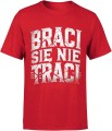 Braci się nie traci Męska koszulka 