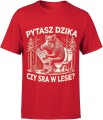 Pytasz dzika czy sra w lesie z dzikiem Męska koszulka 
