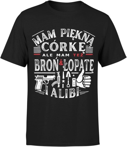Mam piękną córkę ale mam też broń łopatę i alibi Męska koszulka  