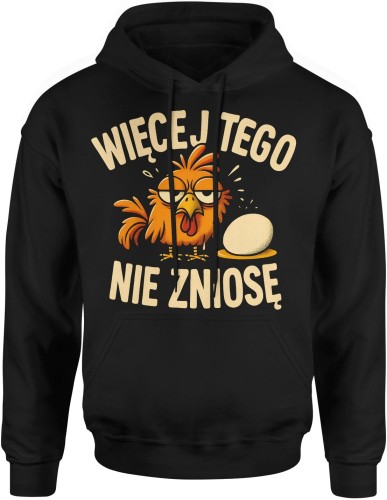 Więcej tego nie zniosę kura i jajko Męska bluza z kapturem 