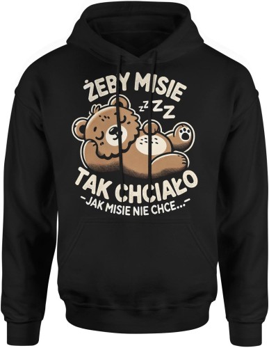 Żeby misie tak chciało jak misie nie chce Męska bluza z kapturem  