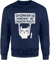 Spóźniłem się ponieważ nie chciałem przyjść Męska bluza 