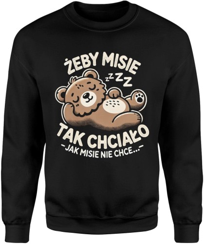 Żeby misie tak chciało jak misie nie chce Męska bluza  