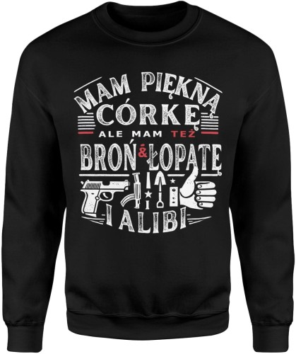 Mam piękną córkę ale mam też broń łopatę i alibi Męska bluza  
