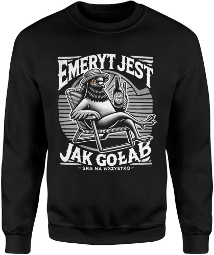 Emeryt jest jak gołąb sra na wszystko Męska bluza  